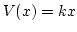 $ V(x) = kx$